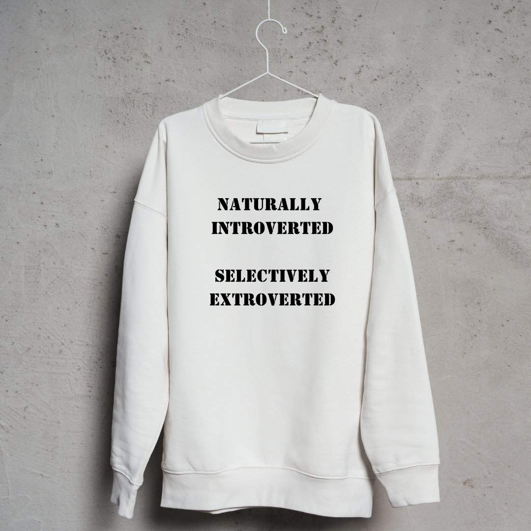 Naturally Introverted, Selectively Extroverted Shirt and Sweatshirt